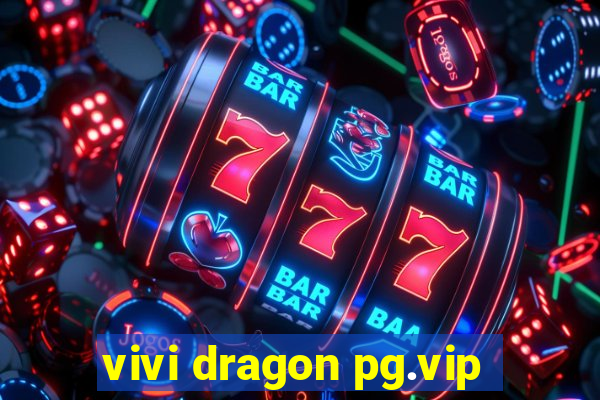 vivi dragon pg.vip